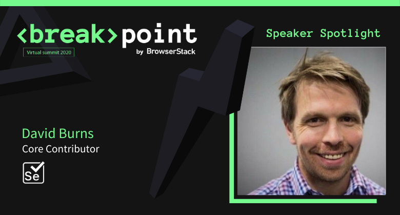 Breakpoint Speaker Spotlight: David Burns, Selenium