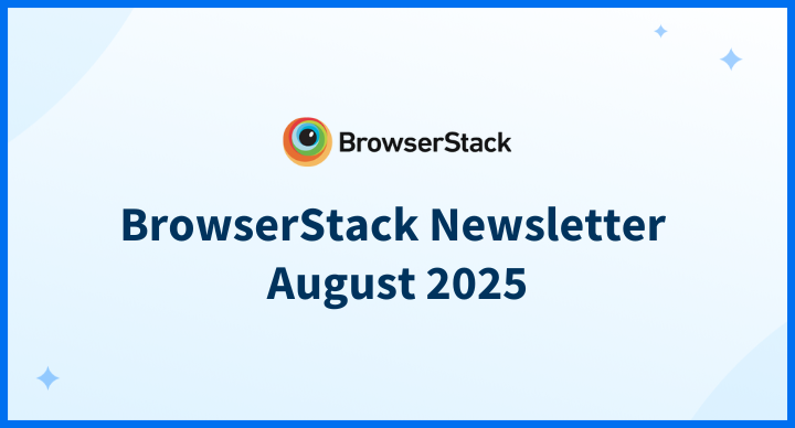 BrowserStack Newsletter August 2025