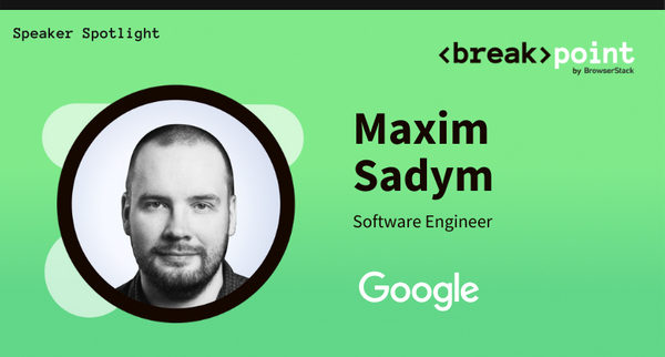 Breakpoint 2021 Speaker Spotlight: Maxim Sadym, Google