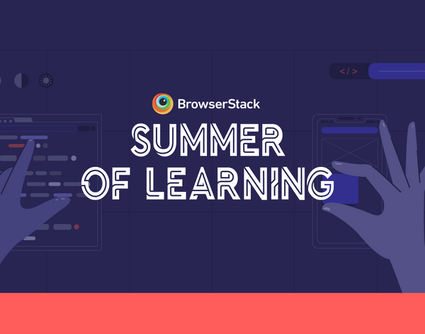 Highlights from BrowserStack Summer of Learning 2021