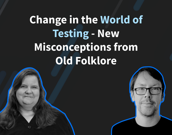 Change in the World of Testing - New Misconceptions from Old Folklore