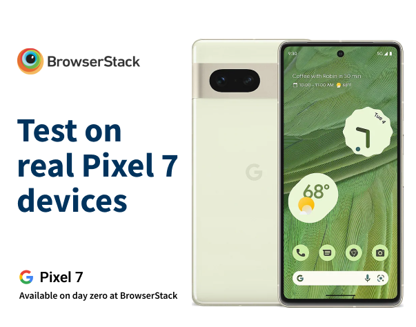 Google Pixel 7 made available on Day 0 on BrowserStack