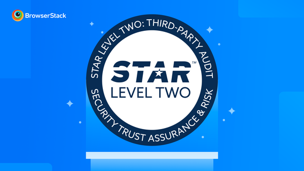 Level up! BrowserStack now has a Cloud Security Alliance (CSA) STAR Level 2 Attestation