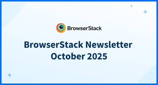 BrowserStack Newsletter October 2025