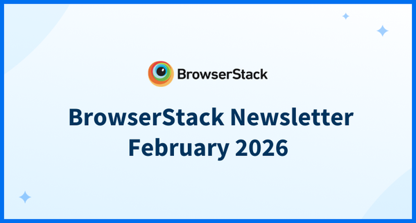 BrowserStack Newsletter February 2026