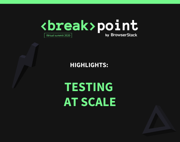 Breakpoint Highlights: Testing at scale