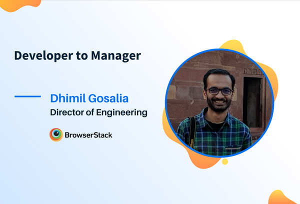 From Developer to Manager: Dhimil's Journey at BrowserStack