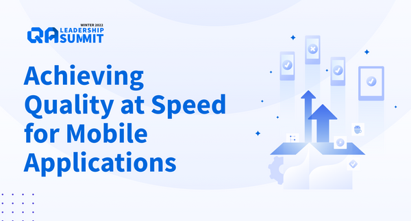 Achieving Quality at Speed for Mobile Applications